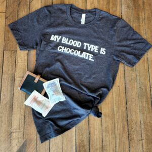 My Blood Type is Chocolate T-Shirt