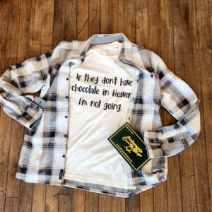 If They Don't Have Chocolate In Heaven I'm Not Going T-Shirt