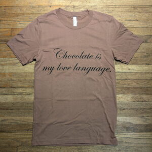 Chocolate is my Love Language T-Shirt